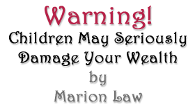 Marion Law - Warning! Children May Seriously Damage Your Wealth